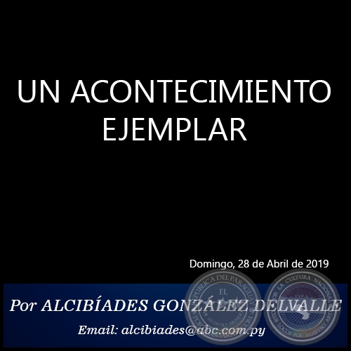 UN ACONTECIMIENTO EJEMPLAR - Por ALCIBÍADES GONZÁLEZ DELVALLE - Domingo, 28 de Anril de 2019